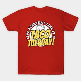 Live Everyday Like It's Taco Tuesday-Taco Lovers T-Shirt